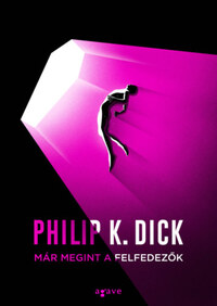 Philip K. Dick: Már megint a felfedezők -  (Könyv)