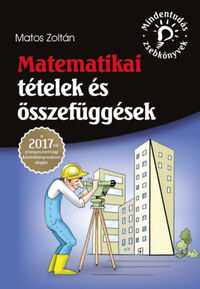 Matos Zoltán: Matematikai tételek és összefüggések - A 2017-től érvényes érettségi követelményrendszer alapján -  (Könyv)