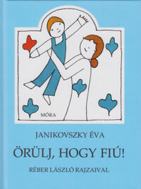 Janikovszky Éva: Örülj, hogy fiú! -  (Könyv)
