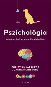Joannah Ginsburg, Christian Jarrett: Pszichológia - Kalandozások az elme birodalmában -  (Könyv)