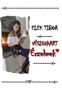 Elek Tibor: Végigvarrt érzelmek -  (Könyv)