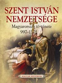 Boglárka Weisz: Szent István nemzetsége - Magyarország története 997-1301 - Magyarország története 997-1301-ig -  (Könyv)