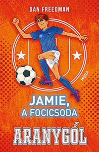 Dan Freedman: Jamie, a focicsoda 3. - Aranygól -  (Könyv)