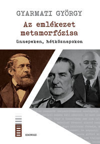 Gyarmati György: Az emlékezet metamorfózisa ünnepeken, hétköznapokon -  (Könyv)