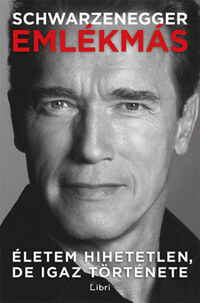 Arnold Schwarzenegger: Emlékmás - Életem hihetetlen, de igaz története -  (Könyv)