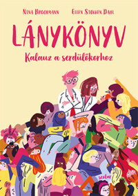 Nina Brochmann, Ellen Stokken Dahl: Lánykönyv - Kalauz a serdülőkorhoz -  (Könyv)