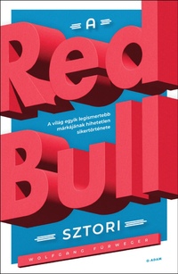 Wolfgang Fürweger: A Red Bull-sztori - A világ egyik legismertebb márkájának hihetetlen sikertörténete -  (Könyv)