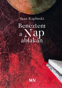 Jaan Kaplinski: Benéztem a Nap ablakán -  (Könyv)