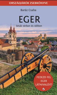 Baráz Csaba: Eger - Séták térben és időben -  (Könyv)
