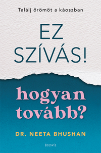 Dr. Neeta Bhushan: Ez szívás - hogyan tovább? - Találj örömöt a káoszban -  (Könyv)