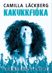 Camilla Läckberg: Kakukkfióka -  (Könyv)