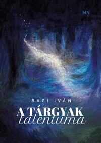 Bagi Iván: A tárgyak talentuma -  (Könyv)