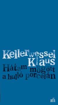 Kellerwessel Klaus: Hátam mögött a hulló porcelán -  (Könyv)