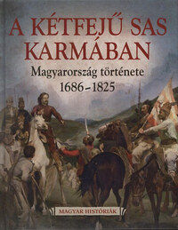 Katus László: A Kétfejű Sas Karmában - Magyarország története 1686-1825 -  (Könyv)