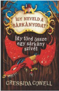 Cressida Cowell: Így neveld a sárkányodat 8. - Így törd össze egy sárkány szívét -  (Könyv)