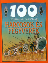 Domina István: 100 állomás-100 kaland: Harcosok és fegyverek -  (Könyv)