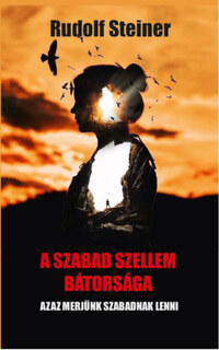 Rudolf Steiner: A szabad szellem bátorsága -  (Könyv)