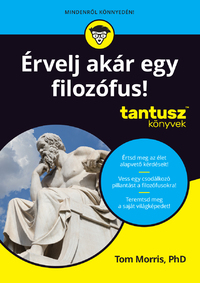 Tom Morris: Érvelj akár egy filozófus! - Tantusz könyvek -  (Könyv)