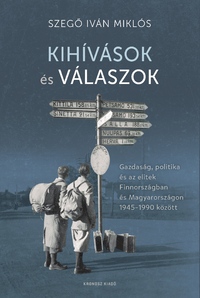 Szegő Iván Miklós: Kihívások és válaszok - Gazdaság, politika és az elitek Finnországban és Magyarországon 1945-1990 -  (Könyv)