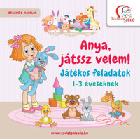 Deákné B. Katalin: Anya, játssz velem! - Játékos feladatok 1-3 éveseknek -  (Könyv)
