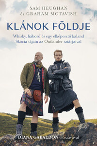 Sam Heughan, Graham McTavish: Klánok földje - Whisky, háború és egy elképesztő kaland Skócia tájain az Outlander sztárjaival -  (Könyv)