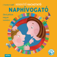 J. Kovács Judit: Kerekítő Kacagtató - Naphívogató - Ölbeli játékok magyar versekre -  (Könyv)