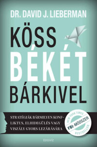 Köss békét bárkivel - Stratégiák bármilyen konfliktus, elhidegülés vagy viszály gyors lezárására -  (Könyv)