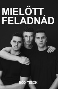 Bódi Tesók: Mielőtt feladnád -  (Könyv)