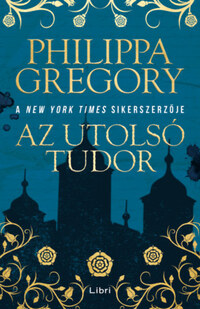 Philippa Gregory: Az utolsó Tudor -  (Könyv)