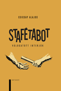 Csicsay Alajos: Stafétabot - Válogatott interjúk -  (Könyv)