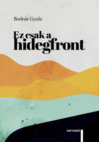Bodnár Gyula: Ez csak a hidegfront -  (Könyv)