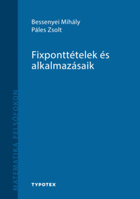 Bessenyei Mihály, Páles Zsolt: Fixponttételek és alkalmazásaik -  (Könyv)