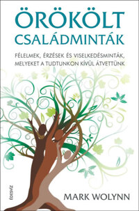 Mark Wolynn: Örökölt családminták - puhatáblás - Félelmek, érzések és viselkedésminták, melyeket a tudtunkon kívül átvettünk -  (Könyv)