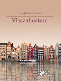 Balogh-Kunst Nóra: Visszahoztam -  (Könyv)