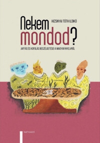 Hizsnyai Tóth Ildikó: Nekem mondod? - Jaffás és Kofolás beszélgetései a magyar nyelvről -  (Könyv)