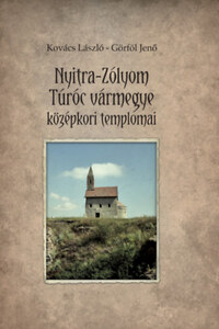 Kovács László, Görföl Jenő: Nyitra-Zólyom-Túróc vármegye középkori templomai -  (Könyv)