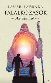 Bauer Barbara: Találkozások - Az átutazó -  (Könyv)