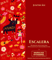 Jusztin Ági: Escalera - 99 spanyol nyelvtani téma 396 feladattal és megoldókulccsal -  (Könyv)