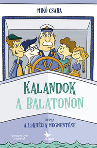Mikó Csaba: Kalandok a Balatonon 1. - Avagy a Lukrécia megmentése -  (Könyv)