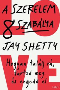 Jay Shetty: A szerelem 8 szabálya - Hogyan találj rá, tartsd meg és engedd el -  (Könyv)