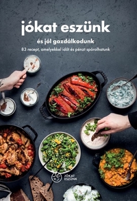 Jókat eszünk és jól gazdálkodunk - 83 recept, amelyekkel időt és pénzt spórolhatunk -  (Könyv)