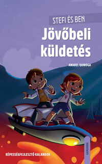 Anabel Quiroga: Stefi és Ben - Jövőbeli küldetés - Képességfejlesztő kalandok -  (Könyv)