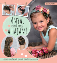 Veres Alexandra: Anya, csináld meg a hajam! -  (Könyv)
