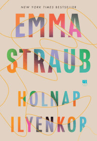 Emma Straub: Holnap ilyenkor -  (Könyv)