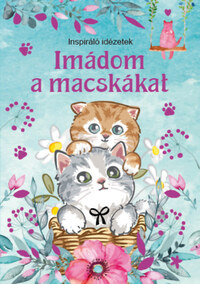 Imádom a macskákat - Inspiráló idézetek -  (Könyv)