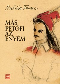 Juhász Ferenc: Más Petőfi az enyém -  (Könyv)