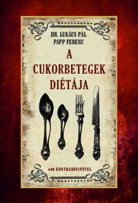 Papp Ferenc, Lukács Pál: A cukorbetegek diétája -  (Könyv)