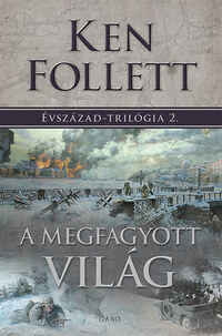 Ken Follett: A megfagyott világ - Évszázad-trilógia 2. -  (Könyv)