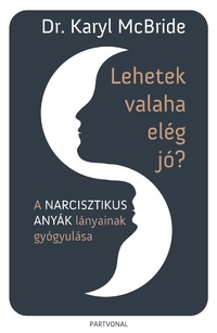 Dr. Karyl Mcbride: Lehetek valaha elég jó? - A narcisztikus anyák lányainak gyógyulása -  (Könyv)