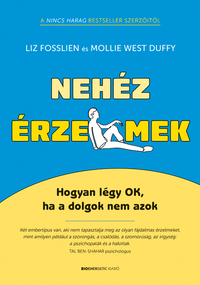 Liz Fosslien, Mollie West Duffy: Nehéz érzelmek - Hogyan légy OK, ha a dolgok nem azok -  (Könyv)